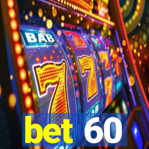 bet 60